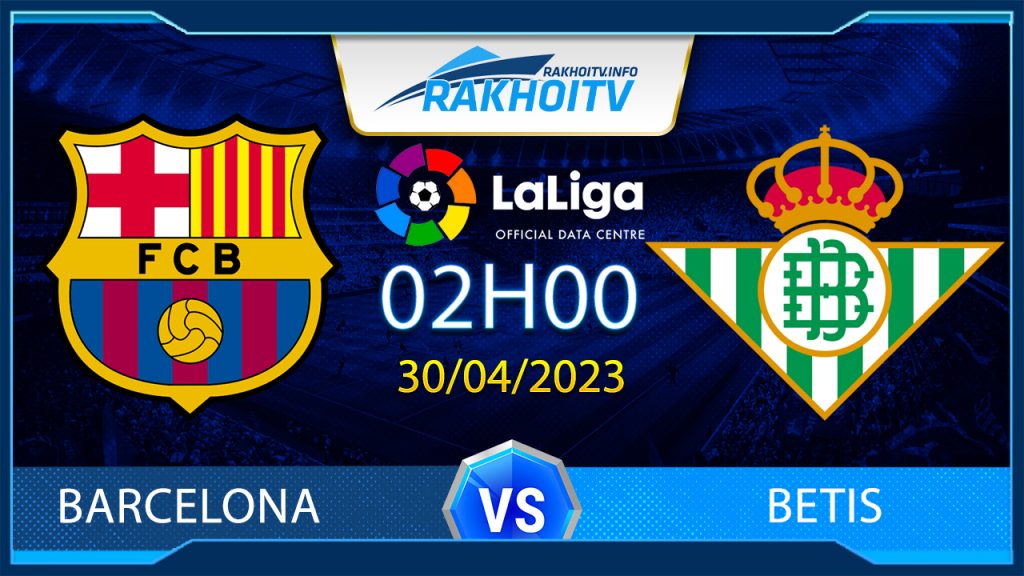 Soi kèo Barcelona vs Betis, 2h00 ngày 30/4 – La Liga
