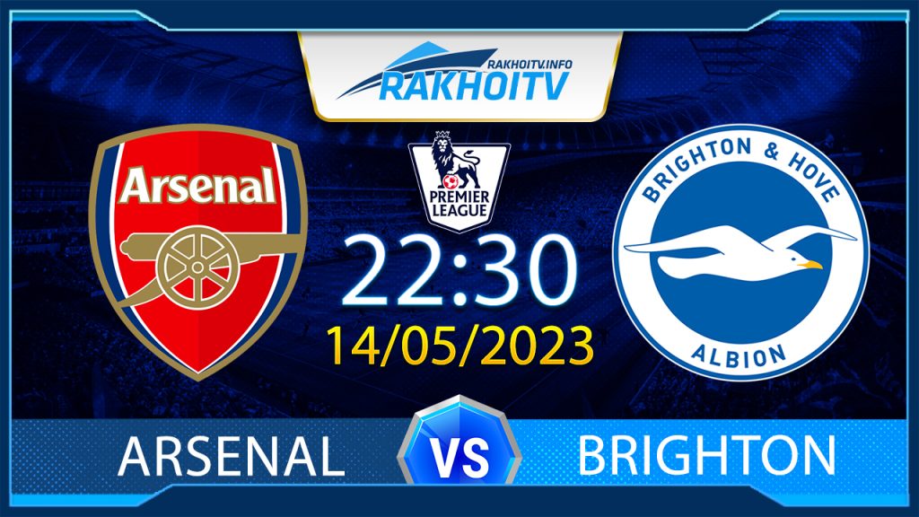 Soi kèo Arsenal vs Brighton, 22h30 ngày 14/05 – Ngoại Hạng Anh