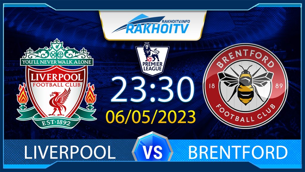 Soi kèo Liverpool vs Brentford, 23h30 ngày 06/05 – Ngoại Hạng Anh