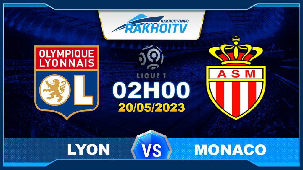Soi kèo Lyon vs Monaco, 02h00 ngày 20/05 – Ligue 1