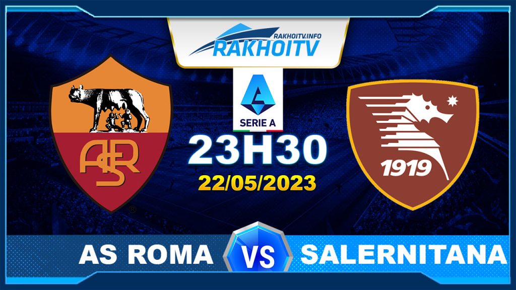 Soi kèo Roma vs Salernitana, 23h30 ngày 22/05 – Serie A