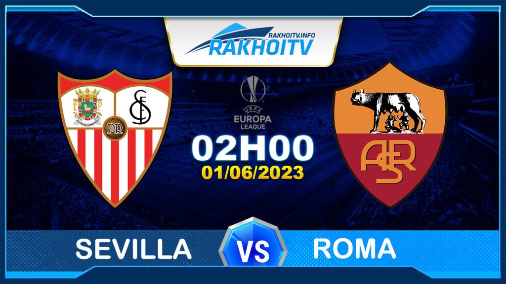 Soi kèo Sevilla vs Roma, 02h00 ngày 01/06 – Cúp C2 Châu Âu
