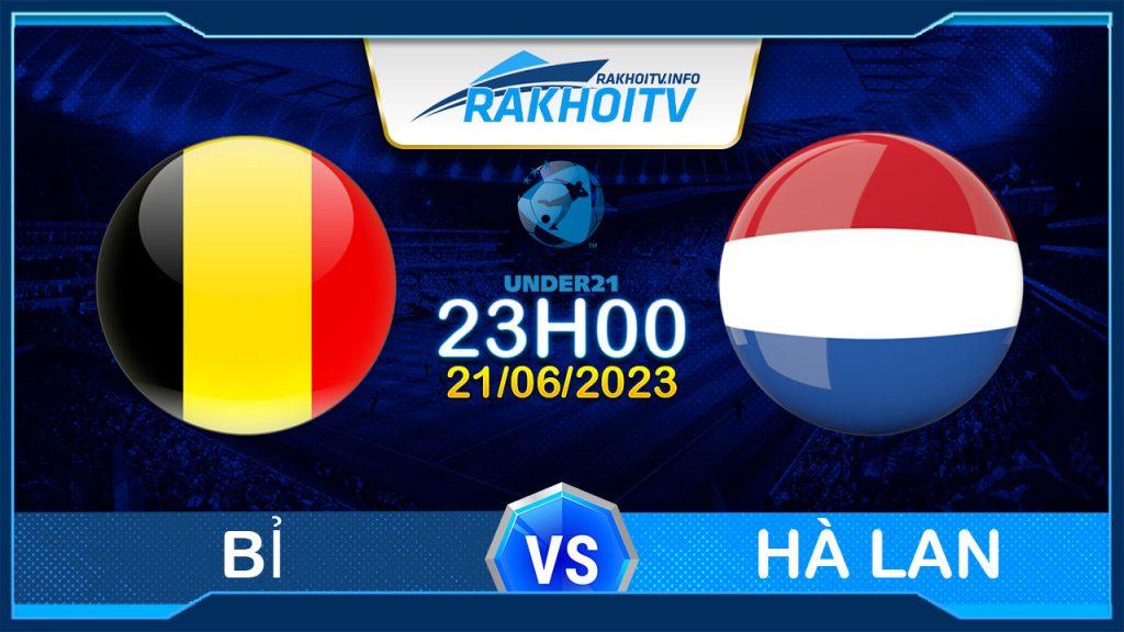 Soi kèo Bỉ vs Hà Lan, 23h00 ngày 21/06 – U21 Châu Âu