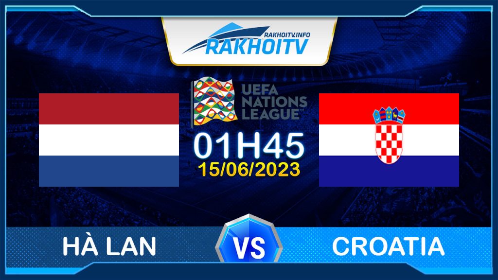 Soi kèo Hà Lan vs Croatia, 01h45 ngày 15/06 – Nations League