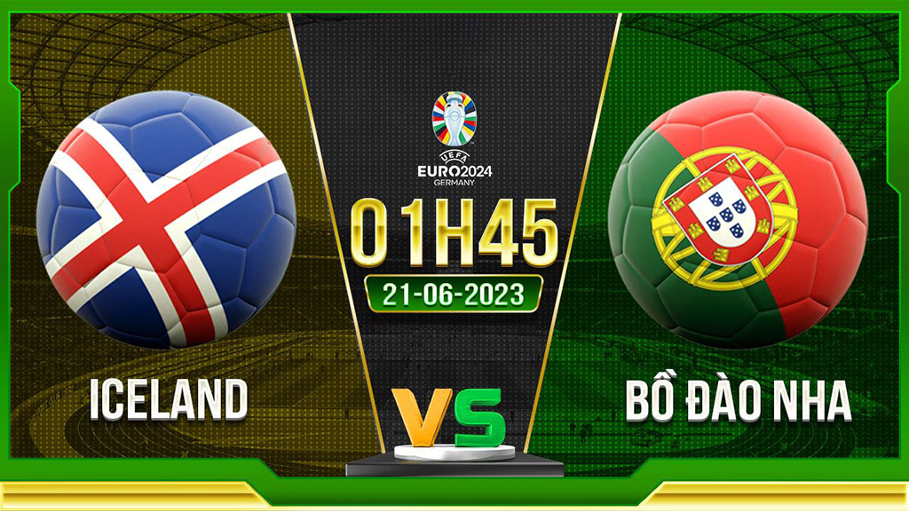 Soi kèo Iceland vs Bồ Đào Nha, 1h45 ngày 21/6 – Vòng loại EURO 2024